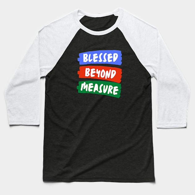 Blessed Beyond Measure | Christian Typography Baseball T-Shirt by All Things Gospel